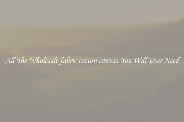 All The Wholesale fabric cotton canvas You Will Ever Need