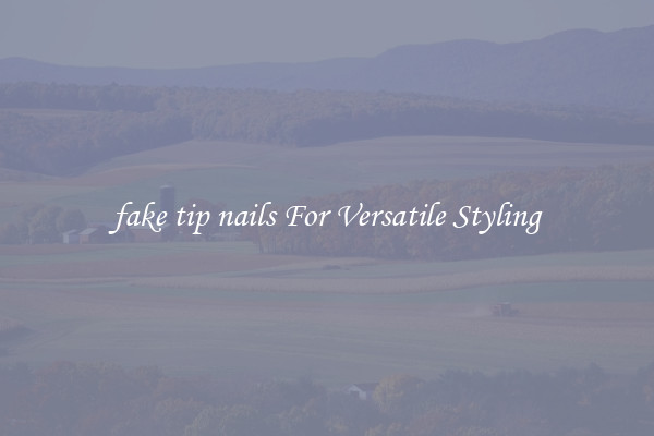fake tip nails For Versatile Styling