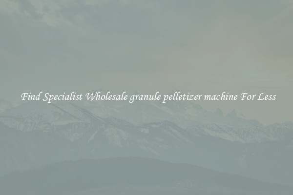  Find Specialist Wholesale granule pelletizer machine For Less