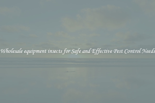 Wholesale equipment insects for Safe and Effective Pest Control Needs