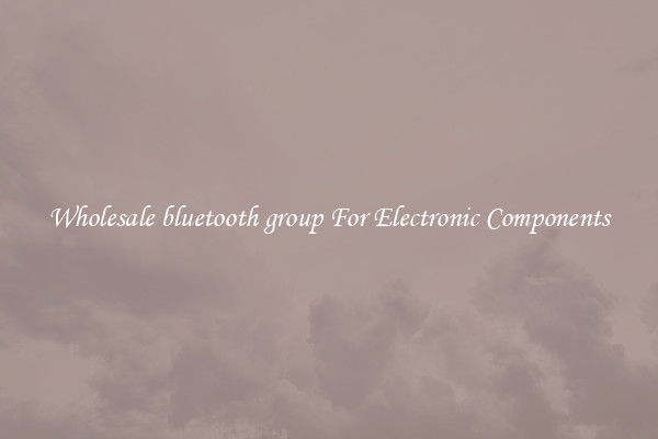 Wholesale bluetooth group For Electronic Components