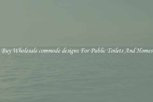Buy Wholesale commode designs For Public Toilets And Homes