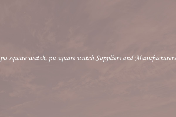 pu square watch, pu square watch Suppliers and Manufacturers
