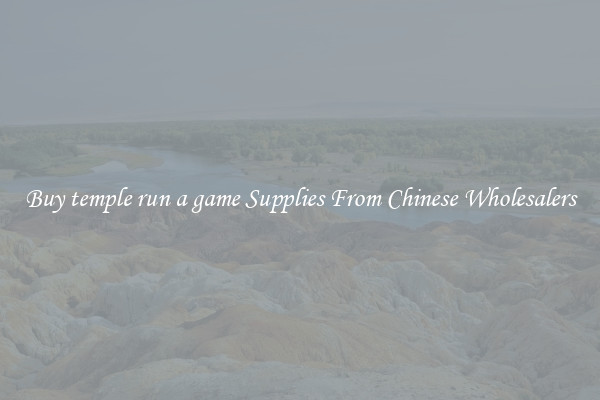 Buy temple run a game Supplies From Chinese Wholesalers