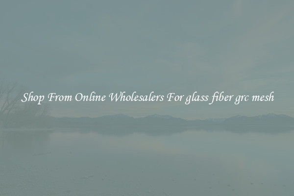 Shop From Online Wholesalers For glass fiber grc mesh