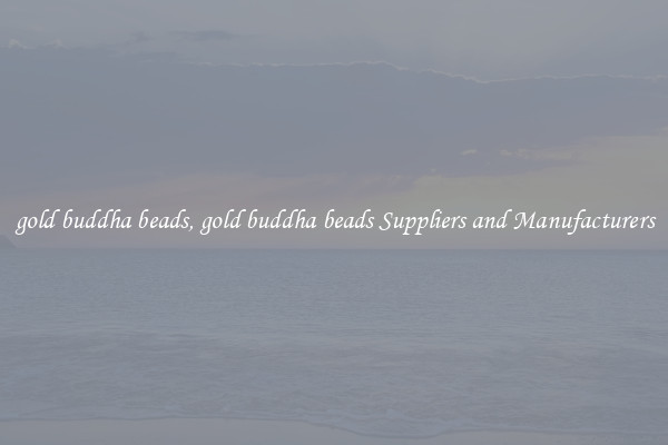 gold buddha beads, gold buddha beads Suppliers and Manufacturers