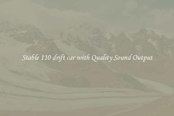 Stable 110 drift car with Quality Sound Output
