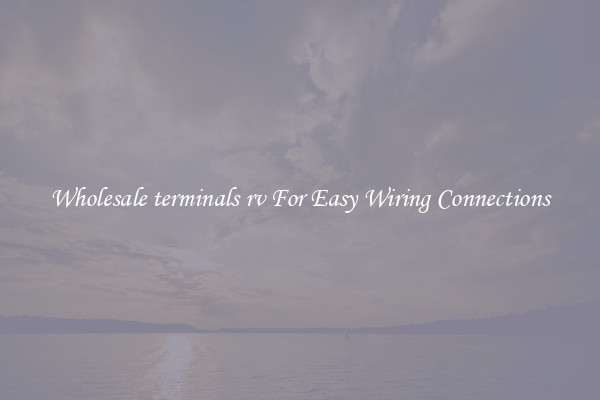 Wholesale terminals rv For Easy Wiring Connections
