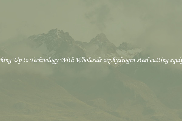 Matching Up to Technology With Wholesale oxyhydrogen steel cutting equipment