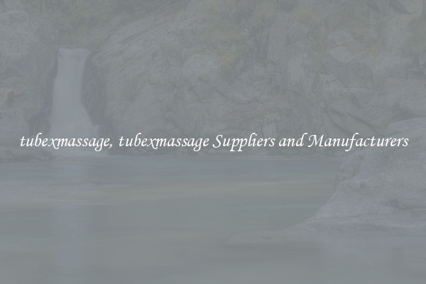 tubexmassage, tubexmassage Suppliers and Manufacturers
