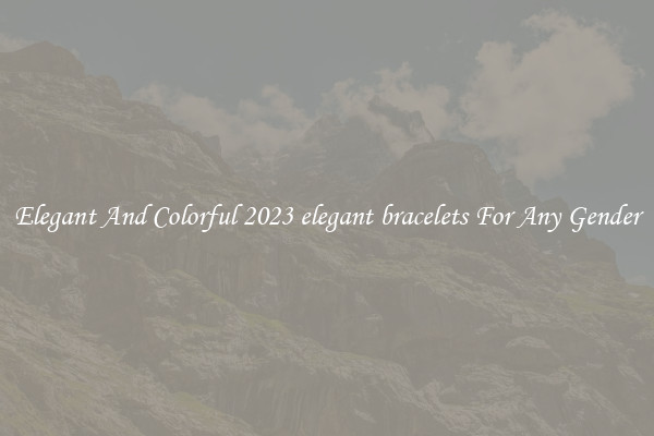 Elegant And Colorful 2023 elegant bracelets For Any Gender