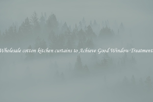 Wholesale cotton kitchen curtains to Achieve Good Window Treatments