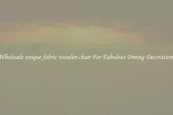 Wholesale unique fabric wooden chair For Fabulous Dining Decorations