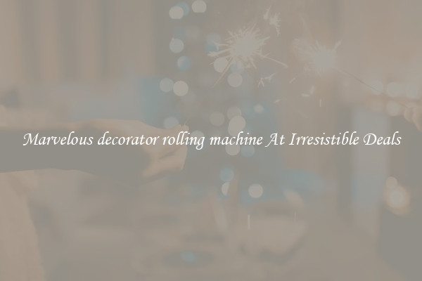 Marvelous decorator rolling machine At Irresistible Deals