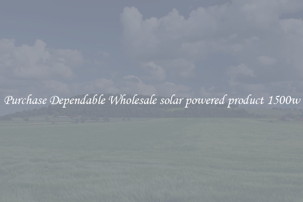 Purchase Dependable Wholesale solar powered product 1500w