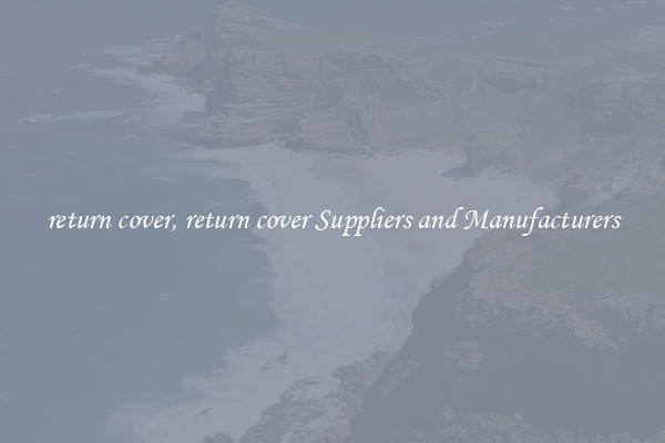 return cover, return cover Suppliers and Manufacturers