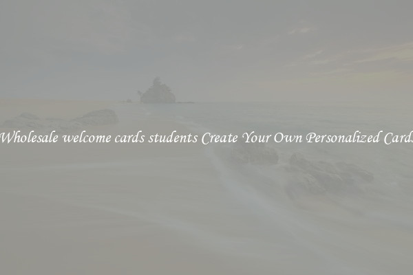 Wholesale welcome cards students Create Your Own Personalized Cards