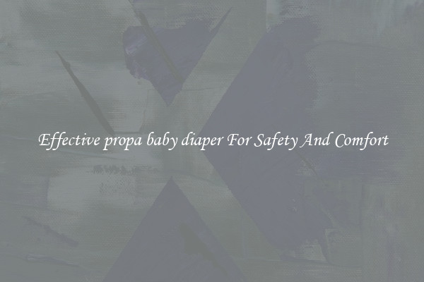 Effective propa baby diaper For Safety And Comfort