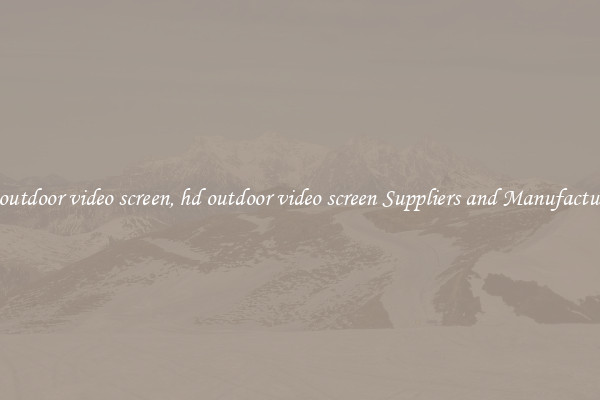hd outdoor video screen, hd outdoor video screen Suppliers and Manufacturers