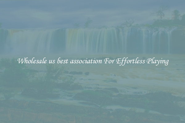 Wholesale us best association For Effortless Playing