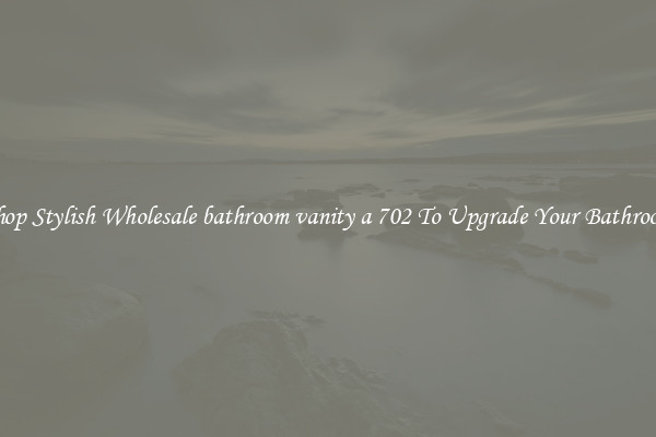 Shop Stylish Wholesale bathroom vanity a 702 To Upgrade Your Bathroom