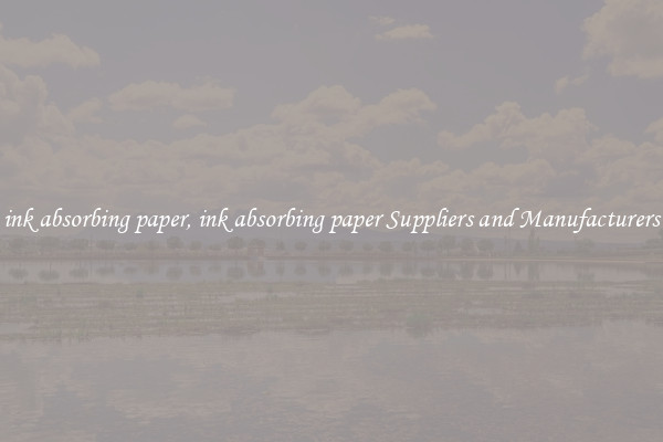 ink absorbing paper, ink absorbing paper Suppliers and Manufacturers