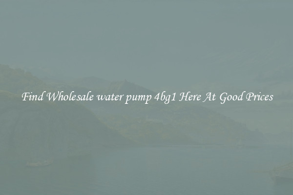 Find Wholesale water pump 4bg1 Here At Good Prices