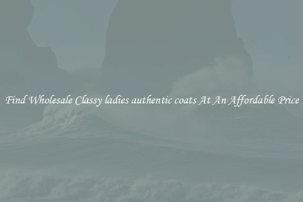 Find Wholesale Classy ladies authentic coats At An Affordable Price