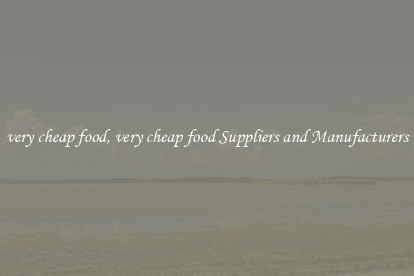 very cheap food, very cheap food Suppliers and Manufacturers