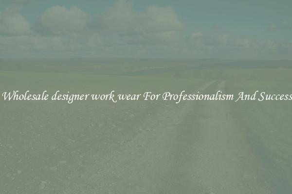 Wholesale designer work wear For Professionalism And Success