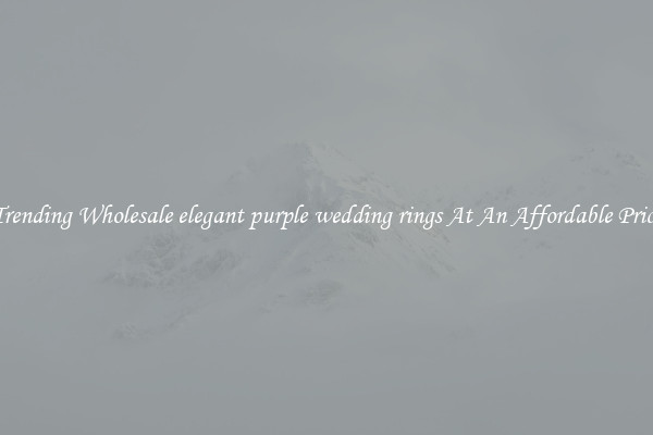 Trending Wholesale elegant purple wedding rings At An Affordable Price