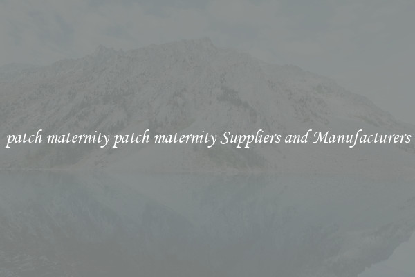 patch maternity patch maternity Suppliers and Manufacturers