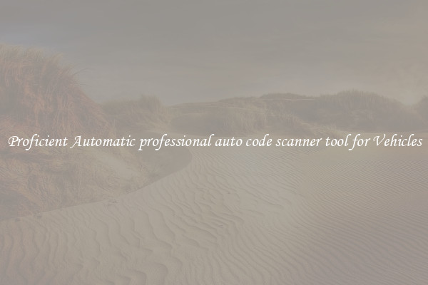 Proficient Automatic professional auto code scanner tool for Vehicles