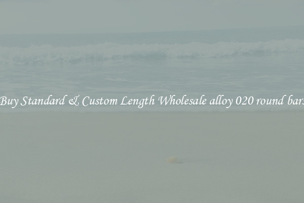Buy Standard & Custom Length Wholesale alloy 020 round bars