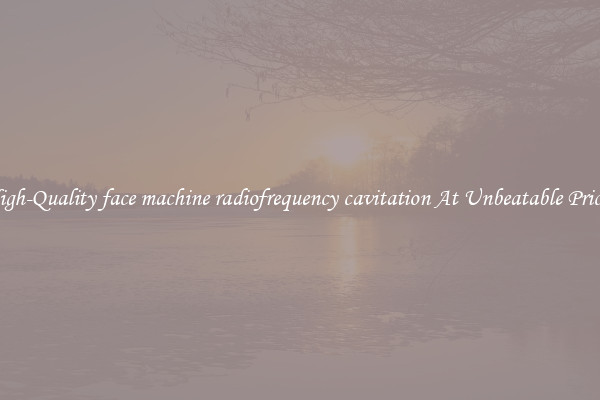 High-Quality face machine radiofrequency cavitation At Unbeatable Prices