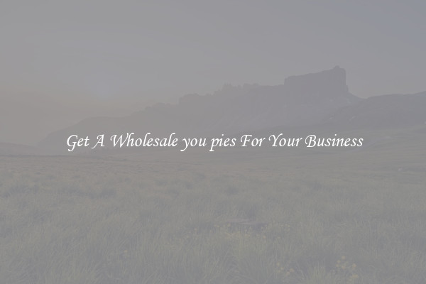 Get A Wholesale you pies For Your Business