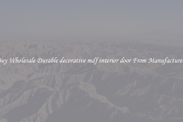 Buy Wholesale Durable decorative mdf interior door From Manufacturers
