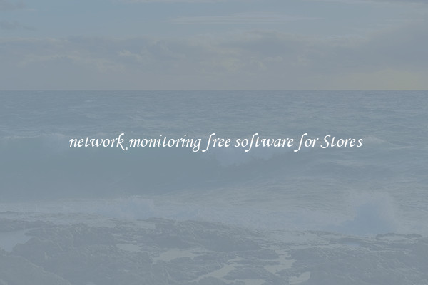 network monitoring free software for Stores