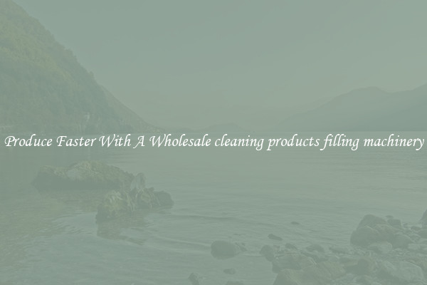 Produce Faster With A Wholesale cleaning products filling machinery