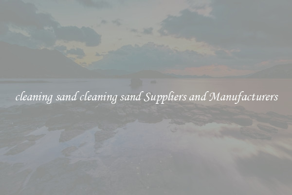 cleaning sand cleaning sand Suppliers and Manufacturers
