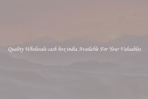 Quality Wholesale cash box india Available For Your Valuables