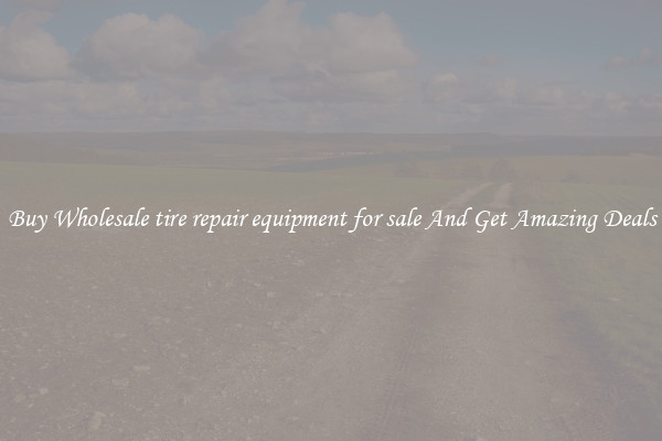 Buy Wholesale tire repair equipment for sale And Get Amazing Deals