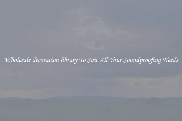 Wholesale decoration library To Suit All Your Soundproofing Needs