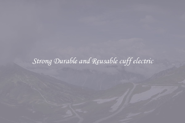 Strong Durable and Reusable cuff electric