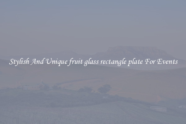 Stylish And Unique fruit glass rectangle plate For Events