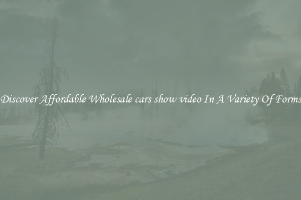 Discover Affordable Wholesale cars show video In A Variety Of Forms