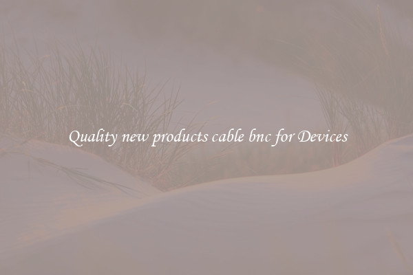 Quality new products cable bnc for Devices