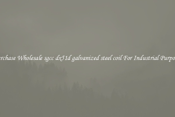 Purchase Wholesale sgcc dx51d galvanized steel coil For Industrial Purposes