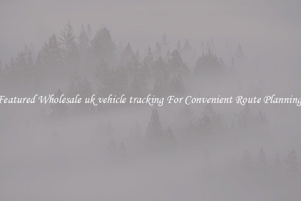 Featured Wholesale uk vehicle tracking For Convenient Route Planning 