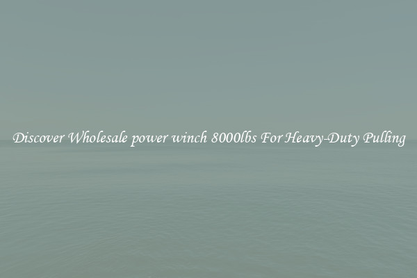 Discover Wholesale power winch 8000lbs For Heavy-Duty Pulling